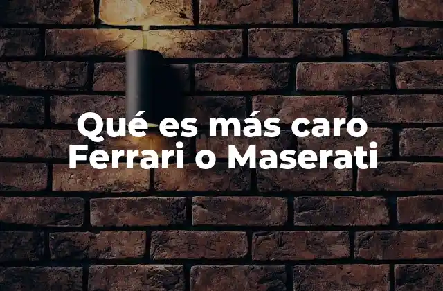 Qué es Más Caro Ferrari o Maserati