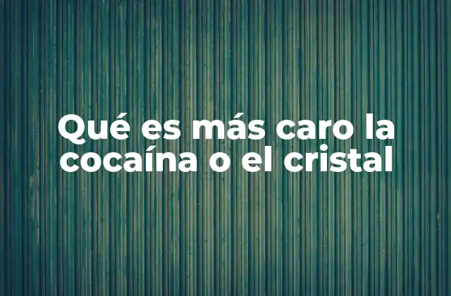 Qué es Más Caro la Cocaína o el Cristal