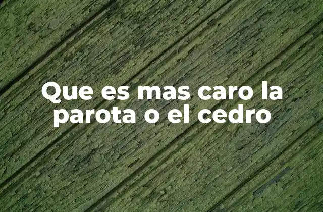 Características de la madera de parota y cedro