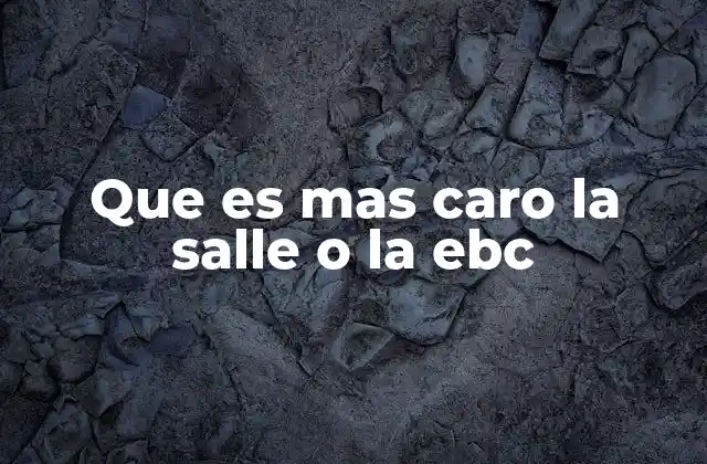 Que es mas Caro la Salle o la Ebc