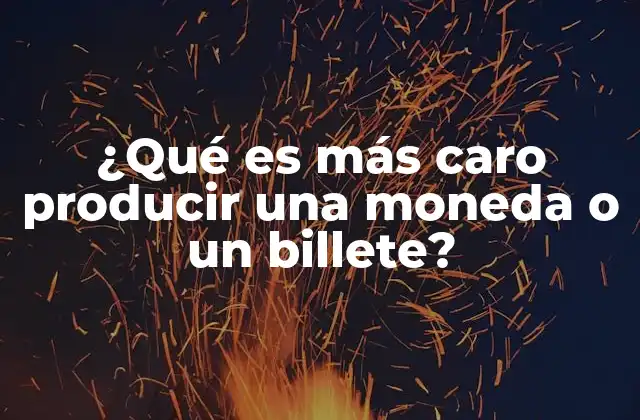 ¿qué es Más Caro Producir una Moneda o un Billete?