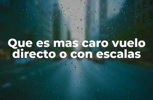 Que es mas Caro Vuelo Directo o con Escalas