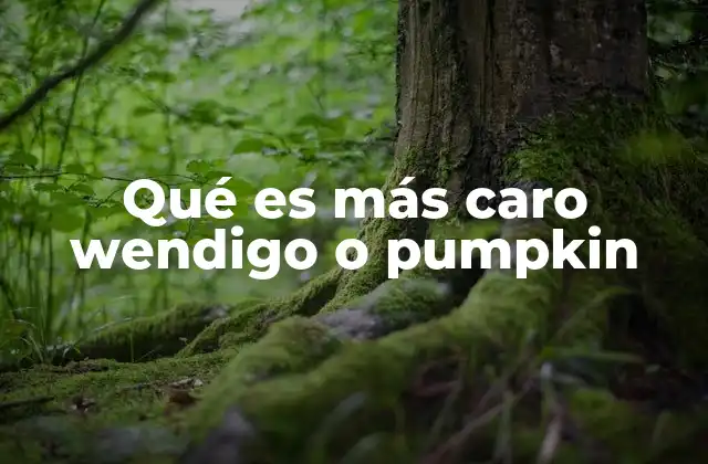 Qué es Más Caro Wendigo o Pumpkin