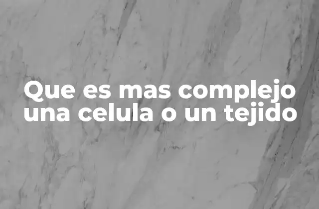 La organización biológica: desde lo simple a lo complejo