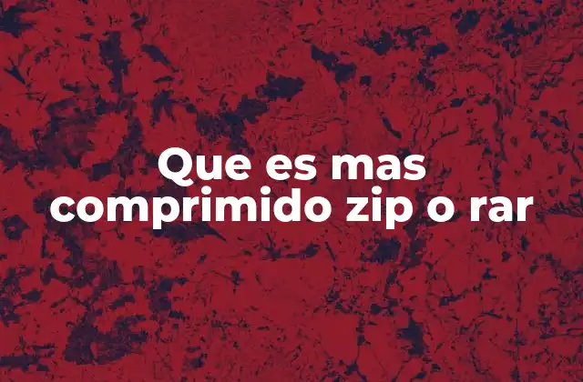 Que es mas Comprimido Zip o Rar