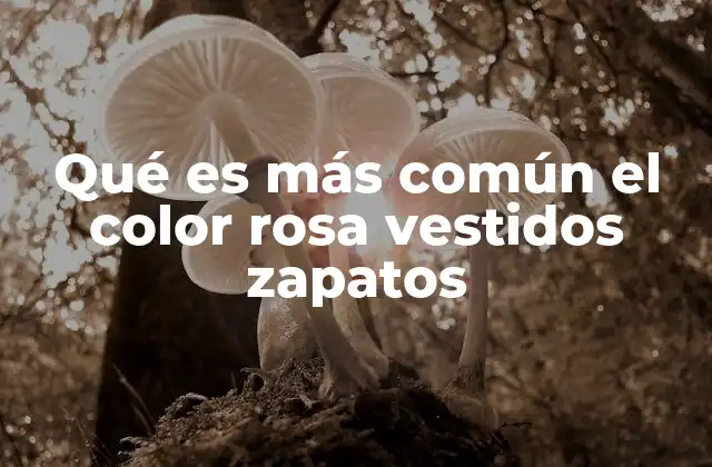 Qué es Más Común el Color Rosa Vestidos Zapatos