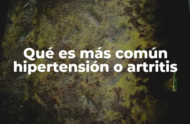 Qué es Más Común Hipertensión o Artritis