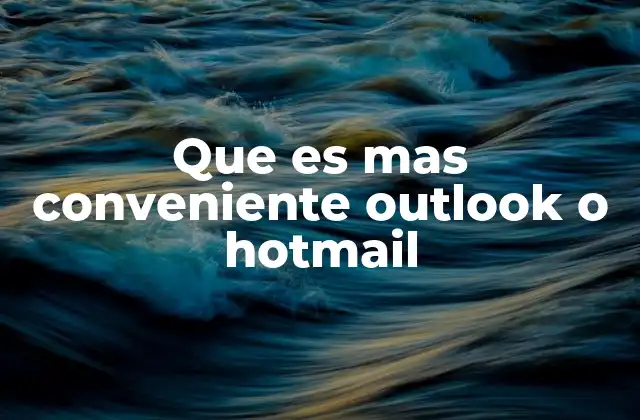 Que es mas Conveniente Outlook o Hotmail