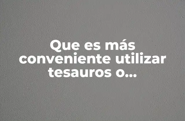Que es Más Conveniente Utilizar Tesauros o Encabezamientos de Materia