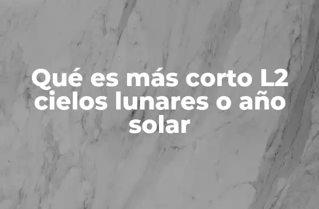 Qué es Más Corto L2 Cielos Lunares o Año Solar 2 La importancia del tiempo en el cosmos