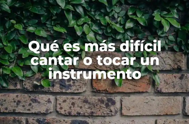 Qué es Más Difícil Cantar o Tocar un Instrumento