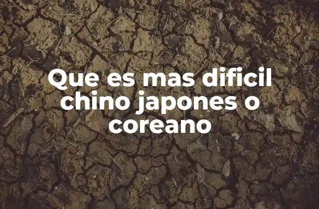 Que es mas Dificil Chino Japones o Coreano