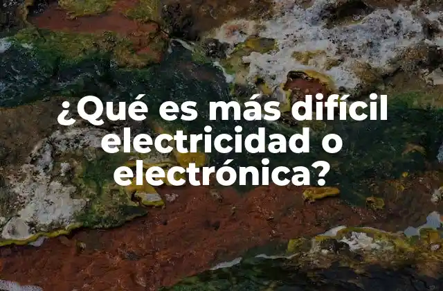 ¿qué es Más Difícil Electricidad o Electrónica?