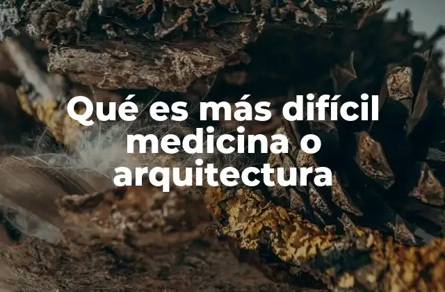 Qué es Más Difícil Medicina o Arquitectura