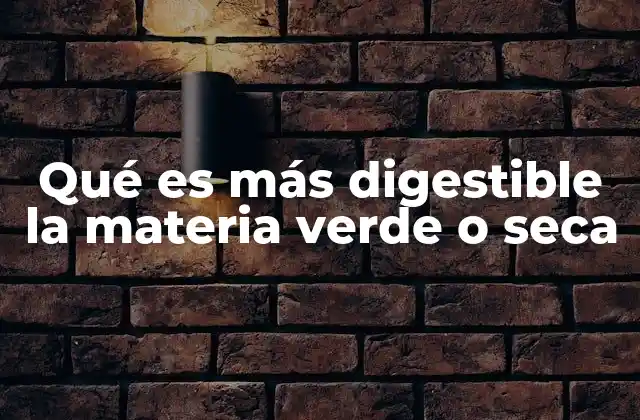 Qué es Más Digestible la Materia Verde o Seca