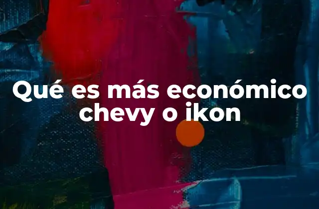 Qué es Más Económico Chevy o Ikon