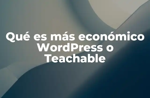 Qué es Más Económico WordPress o Teachable