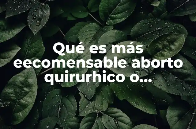 Qué es Más Eecomensable Aborto Quirurhico o Medicentos