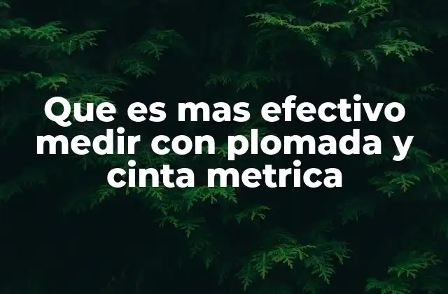 Que es mas Efectivo Medir con Plomada y Cinta Metrica