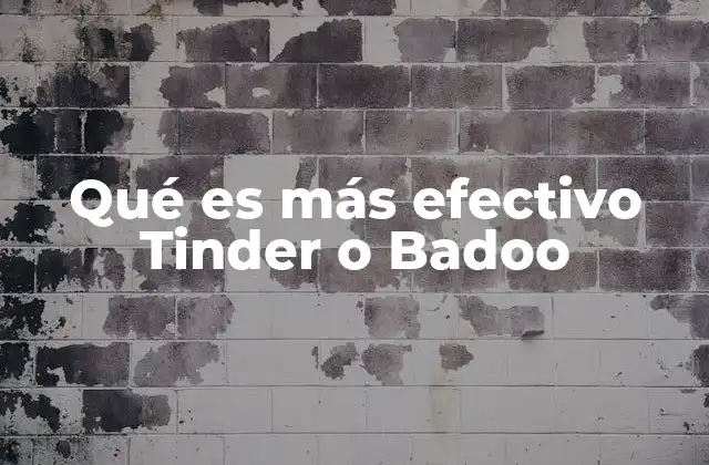 Qué es Más Efectivo Tinder o Badoo