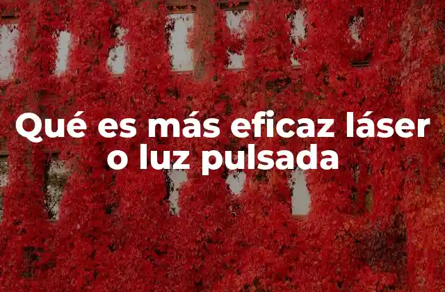 Qué es Más Eficaz Láser o Luz Pulsada