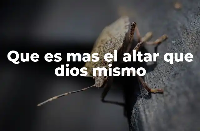 Que es mas el Altar que Dios Mismo