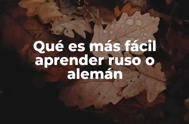 Qué es Más Fácil Aprender Ruso o Alemán