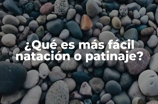¿qué es Más Fácil Natación o Patinaje?