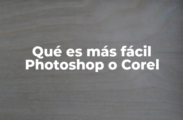 Qué es Más Fácil Photoshop o Corel