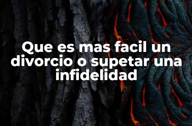 Que es mas Facil un Divorcio o Supetar una Infidelidad