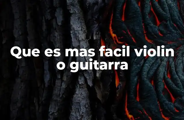 Que es mas Facil Violin o Guitarra