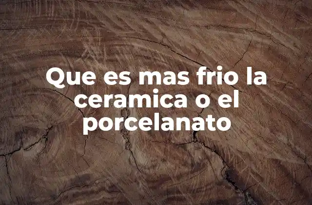 Que es mas Frio la Ceramica o el Porcelanato