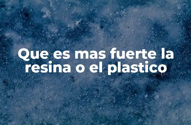 Que es mas Fuerte la Resina o el Plastico