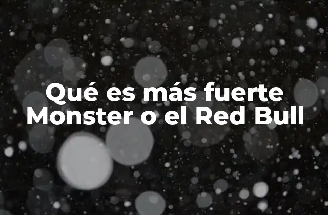 Qué es Más Fuerte Monster o el Red Bull