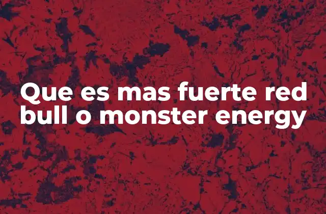 Que es mas Fuerte Red Bull o Monster Energy