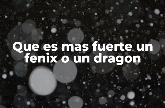 Que es mas Fuerte un Fenix o un Dragon