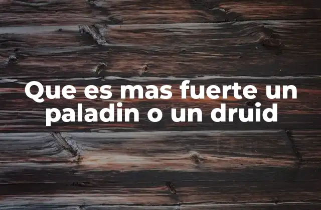 Que es mas Fuerte un Paladin o un Druid