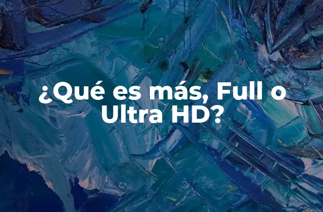 ¿qué es Más, Full o Ultra Hd?