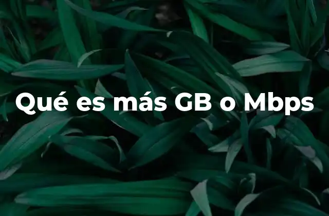 Qué es Más Gb o Mbps