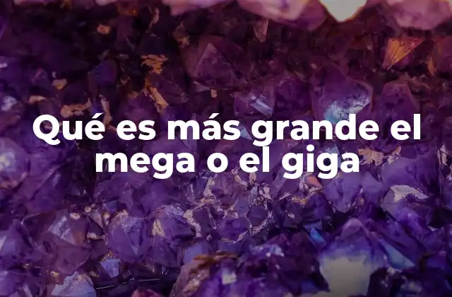 Qué es Más Grande el Mega o el Giga