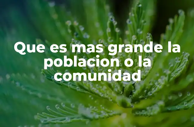 Que es mas Grande la Poblacion o la Comunidad 2 La relación entre población y comunidad en el contexto social