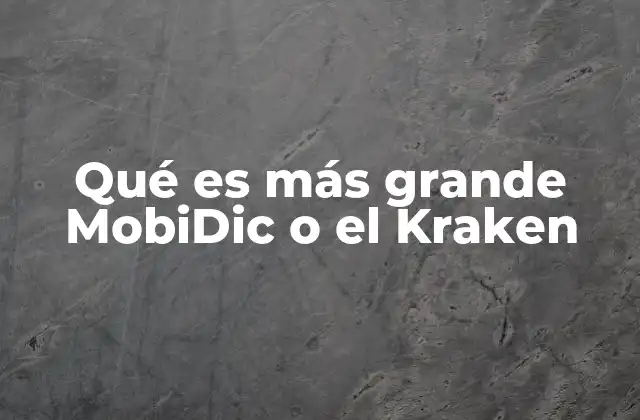 Qué es Más Grande Mobidic o el Kraken