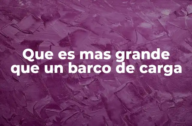 Que es mas Grande que un Barco de Carga 2 Gigantes en alta mar: más allá de los buques mercantes