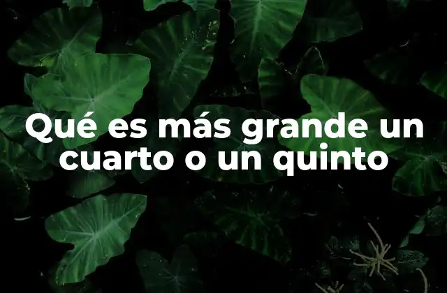 Qué es Más Grande un Cuarto o un Quinto 2 Comparando fracciones sin mencionar directamente las palabras