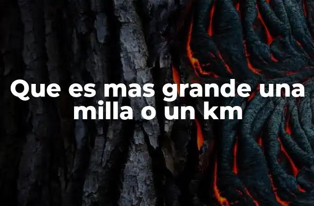 Que es mas Grande una Milla o un Km
