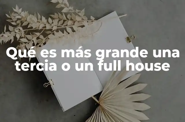 Qué es Más Grande una Tercia o un Full House