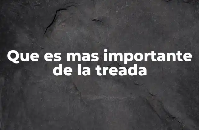 La evolución de la treada a lo largo de la historia