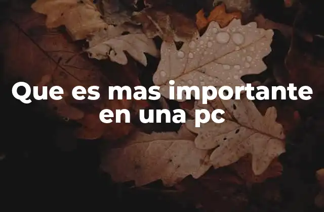 La importancia de los componentes en el rendimiento general de una PC