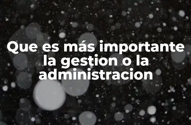 Que es Más Importante la Gestion o la Administracion 2 La importancia de la planificación en el éxito organizacional