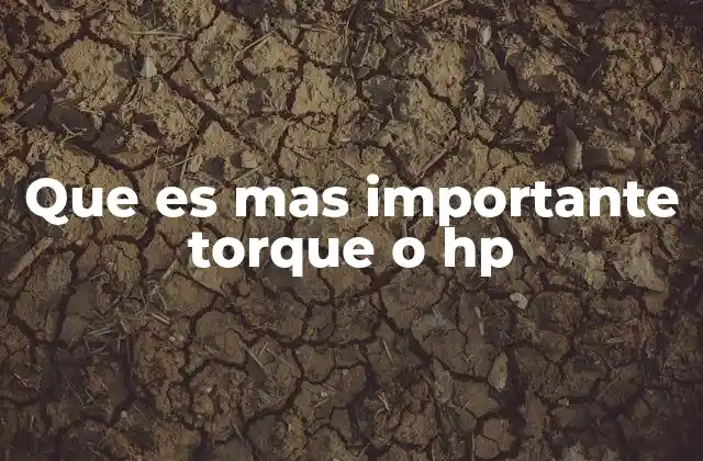 La relación entre torque y HP en el desempeño de un motor
